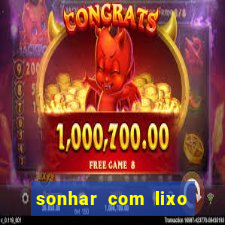 sonhar com lixo jogo do bicho